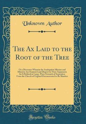 The Ax Laid to the Root of the Tree by Unknown Author image