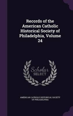 Records of the American Catholic Historical Society of Philadelphia, Volume 24 image