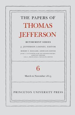 The Papers of Thomas Jefferson, Retirement Series, Volume 6: 11 March to 27 November 1813 by Thomas Jefferson image