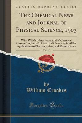 The Chemical News and Journal of Physical Science, 1903, Vol. 87 by William Crookes image