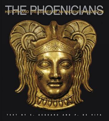 Phoenicians: Histories and Treasures of an Ancient Civilization on Hardback by Enrico Acquaro