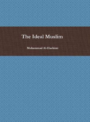 The Ideal Muslim by Muhammad Al-Hashimi image
