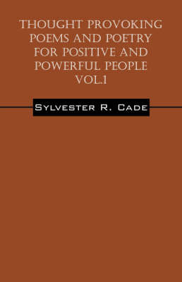Thought Provoking Poems and Poetry for Positive and Powerful People - Vol.1 by Sylvester R Cade image