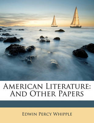 American Literature: And Other Papers by Edwin Percy Whipple image