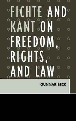 Fichte and Kant on Freedom, Rights, and Law on Hardback by Gunnar Beck