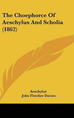 The Choephorce Of Aeschylus And Scholia (1862) by Aeschylus image