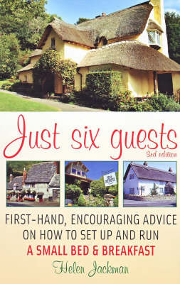 Just Six Guests: First-hand, Encouraging Advice on How to Set Up and Run a Small Bed & Breakfast by Helen Jackman image