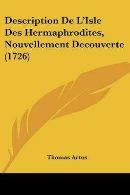 Description De L'Isle Des Hermaphrodites, Nouvellement Decouverte (1726) on Paperback by Thomas Artus