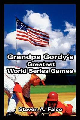 Grandpa Gordy's Greatest World Series Games by Steven A. Falco image