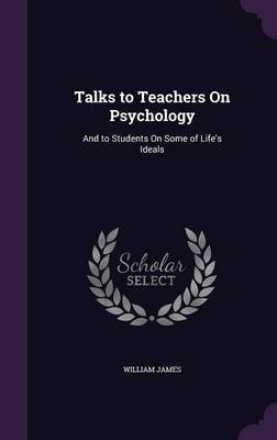 Talks to Teachers on Psychology by William James image