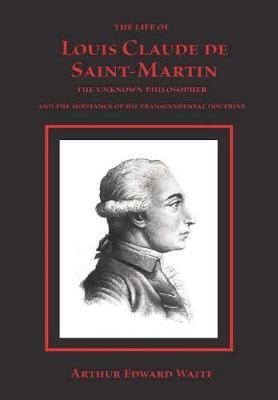 The Life of Louis Claude de Saint-Martin by Arthur Edward Waite image