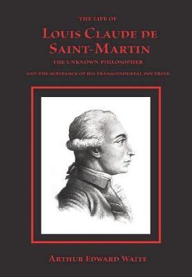 The Life of Louis Claude de Saint-Martin on Hardback by Arthur Edward Waite