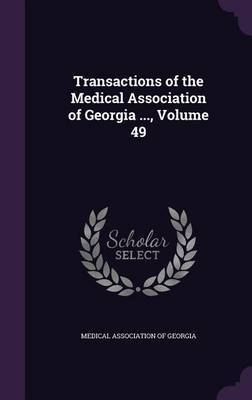 Transactions of the Medical Association of Georgia ..., Volume 49 on Hardback