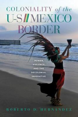 Coloniality of the US/Mexico Border on Hardback by Roberto D. Hernandez