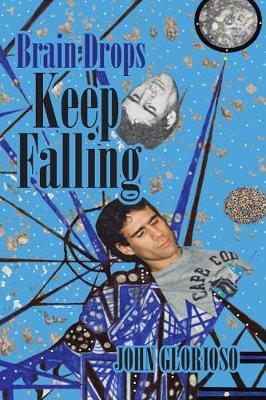 Brain Drops Keep Falling by John Glorioso