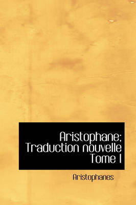 Aristophane; Traduction Nouvelle Tome I by Aristophanes image