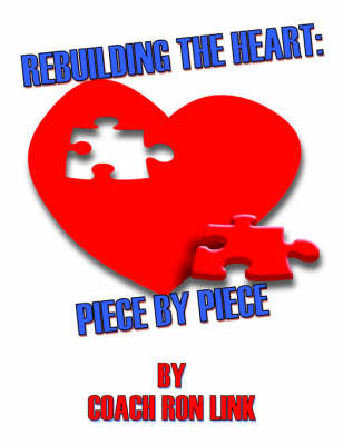 Rebuilding the Heart: Piece by Piece on Paperback by Coach Ron Link