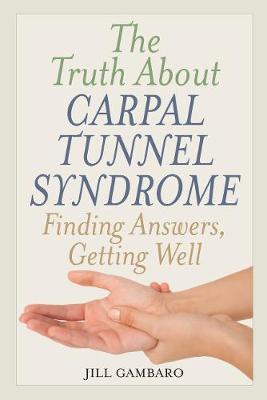 The Truth About Carpal Tunnel Syndrome by Jill Gambaro image