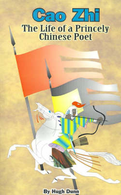 Cao Zhi: The Life of a Princely Chinese Poet by Hugh Dunn image