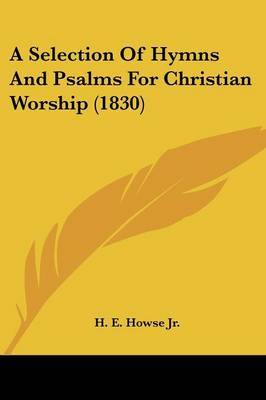 A Selection Of Hymns And Psalms For Christian Worship (1830) on Paperback