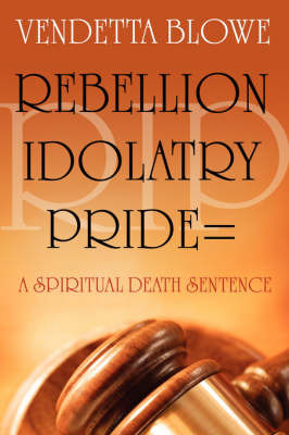 R.I.P. Rebellion Idolatry Pride=a Spiritual Death Sentence on Paperback by Vendetta, Blowe