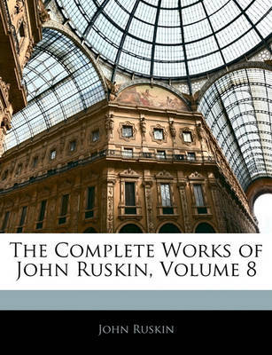 The Complete Works of John Ruskin, Volume 8 by John Ruskin image