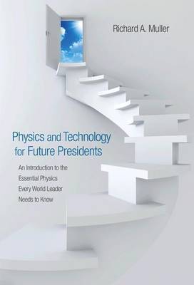 Physics and Technology for Future Presidents on Hardback by Richard A Muller