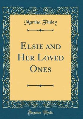 Elsie and Her Loved Ones (Classic Reprint) by Martha Finley image