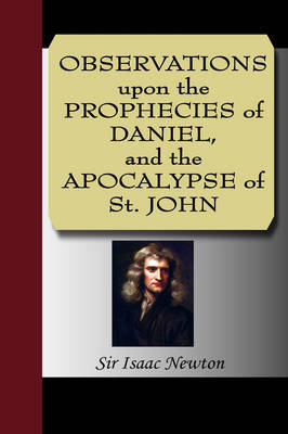 Observations Upon the Prophecies of Daniel, and the Apocalypse of St. John on Paperback by Sir Isaac Newton