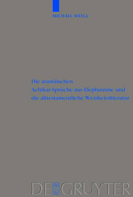 The Aramaic Proverbs of Achikar from Elephantine Island and Old Testament Wisdom Literature on Hardback by Michael Weigl