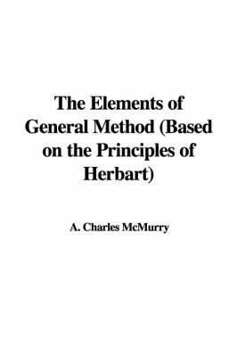 The Elements of General Method (Based on the Principles of Herbart) on Paperback by A. Charles McMurry