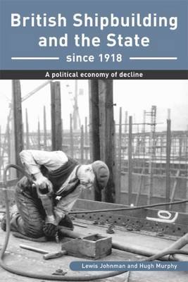 British Shipbuilding and the State since 1918 by Lewis Johnman image