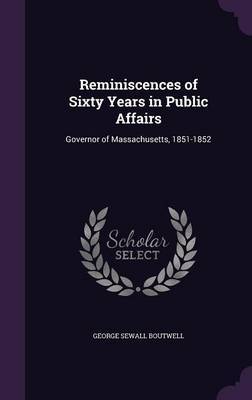 Reminiscences of Sixty Years in Public Affairs by George Sewall Boutwell image