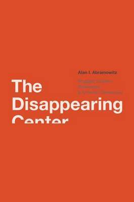 The Disappearing Center on Hardback by Alan I. Abramowitz