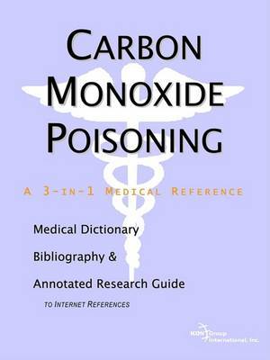 Carbon Monoxide Poisoning - A Medical Dictionary, Bibliography, and Annotated Research Guide to Internet References by ICON Health Publications image