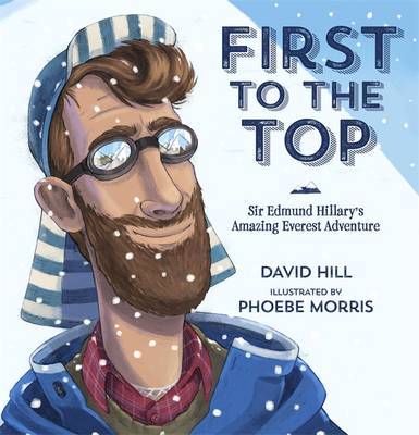 First to the Top: Sir Edmund Hillary's Amazing Everest Adventure on Hardback by David Hill