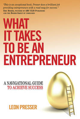 What It Takes to Be an Entrepreneur: A Navigational Guide to Achieve Success on Paperback by Leon Presser