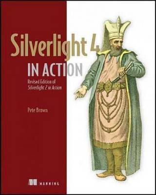 Silverlight 4 in Action: Silverlight 4, ViewModel Pattern, and WCF RIA Services by Pete Brown image