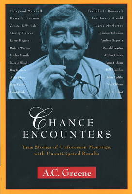 Chance Encounters: True Stories of Unforeseen Meetings, with Unanticipated Results on Hardback by A.C. Greene