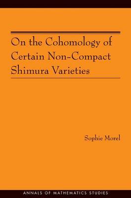 On the Cohomology of Certain Non-Compact Shimura Varieties (AM-173) by Sophie Morel image