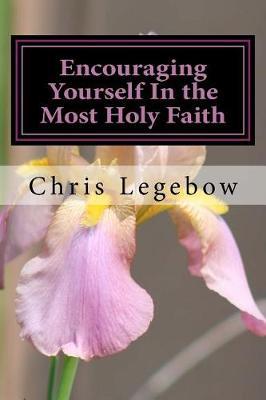 Encouraging Yourself in the Most Holy Faith by Chris a Legebow image