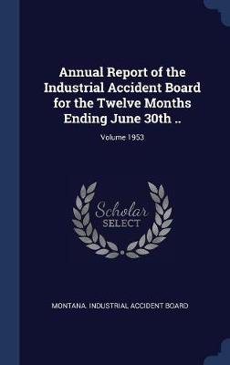 Annual Report of the Industrial Accident Board for the Twelve Months Ending June 30th ..; Volume 1953 image