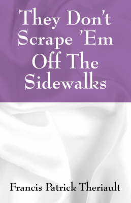 They Don't Scrape 'em Off the Sidewalks by Francis , Patrick Theriault image