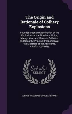 The Origin and Rationale of Colliery Explosions by Donald McDonald Douglas Stuart image