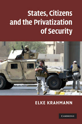 States, Citizens and the Privatisation of Security on Hardback by Elke Krahmann