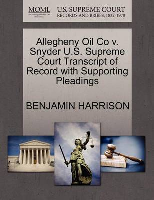 Allegheny Oil Co V. Snyder U.S. Supreme Court Transcript of Record with Supporting Pleadings by Benjamin Harrison image