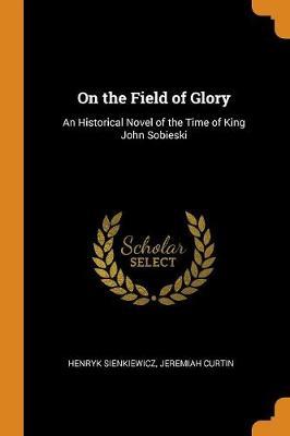 On the Field of Glory by Henryk Sienkiewicz