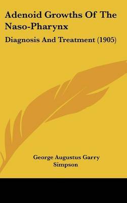 Adenoid Growths of the Naso-Pharynx: Diagnosis and Treatment (1905) by George Augustus Garry Simpson image