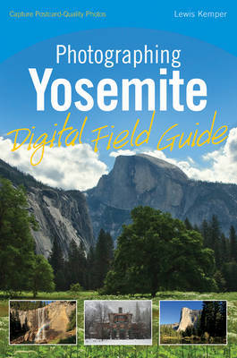 Photographing Yosemite Digital Field Guide by Lewis Kemper