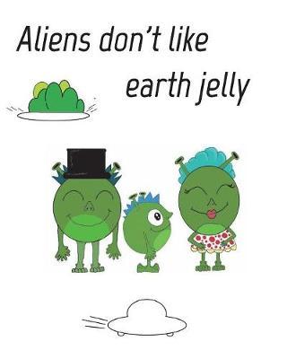 Aliens Dont Like Eath Jelly by Liam R Jones image